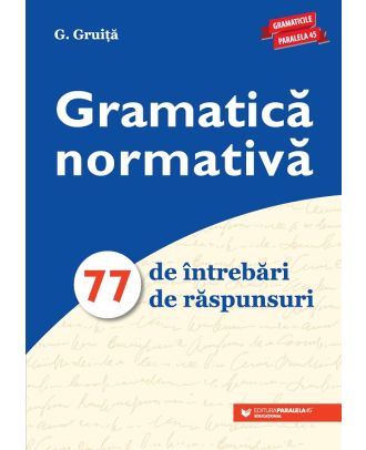 Gramatică normativă. 77 de întrebări. 77 de răspunsuri