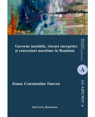 Guverne instabile, riscuri energetice si concesiuni maritime în Romania