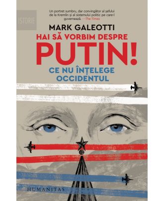 Hai să vorbim despre Putin! Ce nu înțelege Occidentul