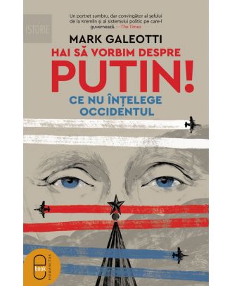 Hai să vorbim despre Putin! Ce nu înțelege Occidentul (ebook)