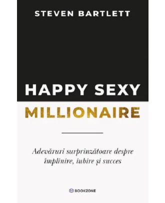 Happy Sexy Millionaire. Adevăruri surprinzătoare despre împlinire, iubire și succes