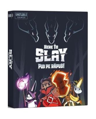 Here To Slay. Pus pe Răpus!
