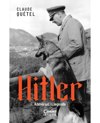Hitler. Adevaruri si legende