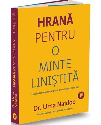 Hrană pentru o minte liniștită. Un ghid revoluționar pentru controlul anxietății