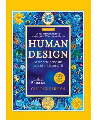 Human Design. Descopera persoana care te-ai nascut sa fii