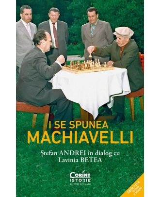 I se spunea Machiavelli. Ștefan Andrei în dialog cu Lavinia Betea