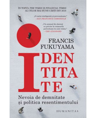 Identitate. Nevoia de demnitate şi politica resentimentului