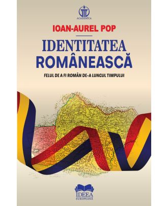 Identitatea românească. Felul de a fi român de-a lungul timpului