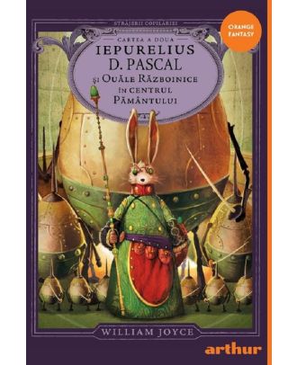 Iepurelius D. Pascal și Ouăle Războinice în Centrul Pământului (seria Străjerii copilăriei, cartea a doua)