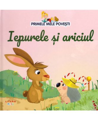 Primele mele povesti. Iepurele si ariciul