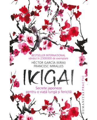 Ikigai. Secrete japoneze pentru o viață lungă și fericită