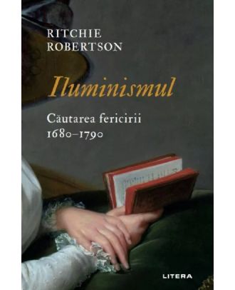 Iluminismul. Cautarea fericirii 1680-1790