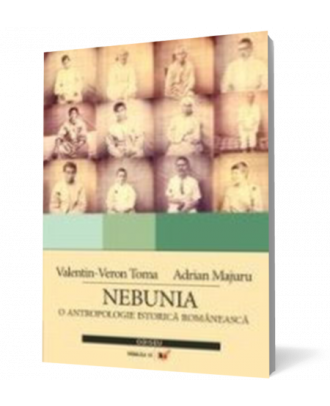 Nebunia. O antropologie istorica romaneasca - Coperta 3D