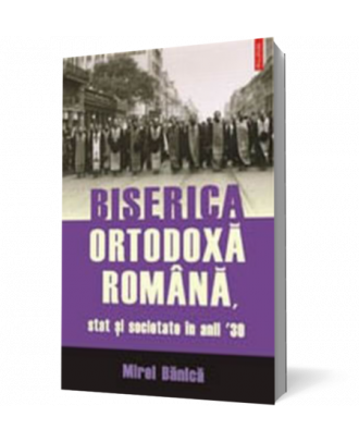 Biserica Ortodoxa Romana, stat si societate in anii ’30 - Coperta 3D