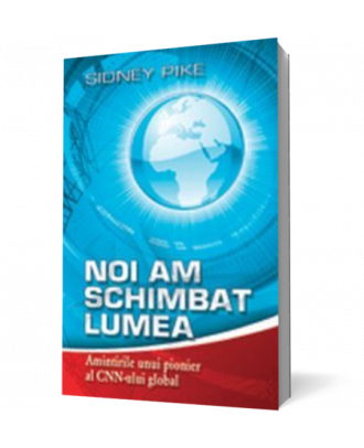 Noi am schimbat lumea - Amintirile unui pionier al CNN-ului global - Coperta 3D