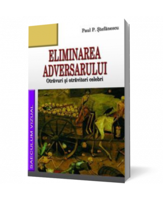 Eliminarea adversarului. Otravuri si otravitori celebri - Coperta 3D