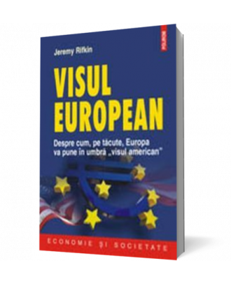 Visul european. Despre cum, pe tacute, Europa va pune in umbra „visul american†- Coperta 3D