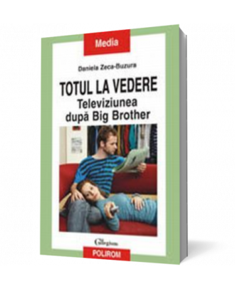 Totul la vedere. Televiziunea dupa Big Brother - Coperta 3D