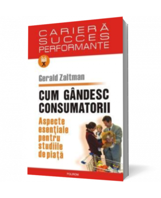 Cum gandesc consumatorii. Aspecte esentiale pentru studiile de piata - Coperta 3D
