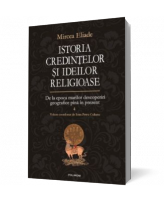 Istoria credintelor si ideilor religioase. Volumul IV - De la epoca marilor descoperiri geografice pina in prezent - Coperta 3D