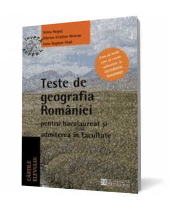 Teste de geografia Romaniei pentru bacalaureat si admiterea in facultate. Clasa a XII a - Coperta 3D