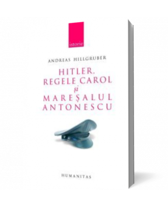 Hitler, Regele Carol si maresalul Antonescu. Relatiile germano-romane (1938-1944) - Coperta 3D