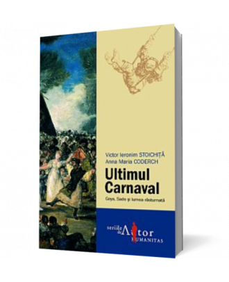 Ultimul Carnaval. Goya, Sade si lumea rasturnata - Coperta 3D
