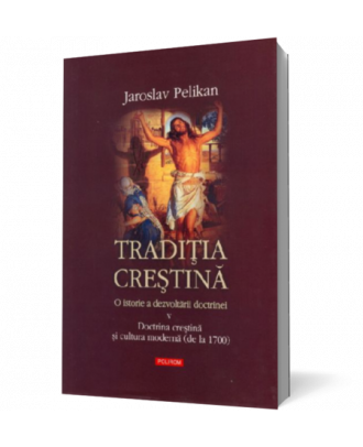 Traditia crestina. O istorie a dezvoltarii doctrinei. V. Docrina crestina si cultura moderna ( de la 1700) - Coperta 3D