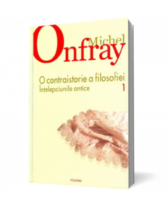 O contraistorie a filosofiei. Intelepciunile antice. Vol. I - Coperta 3D