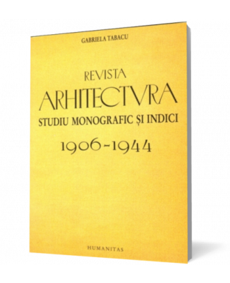 Revista arhitectura. Studiu monografic si indici. 1906-1944 - Coperta 3D