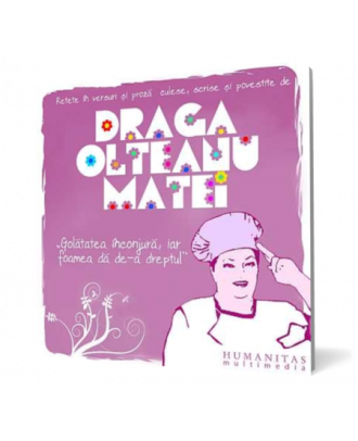 Retete in versuri si proza culese, scrise si povestite de Draga Olteanu Matei. "Golatatea inconjura, iar foamea da de-a dreptul". - Coperta 3D