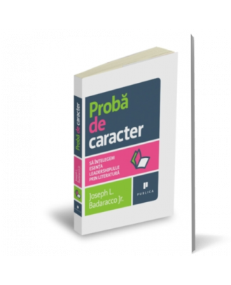 Proba de caracter. Sa intelegem esenta leadershipului prin literatura - Coperta 3D