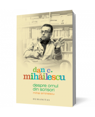 Despre omul din scrisori. Mihai Eminescu - Coperta 3D