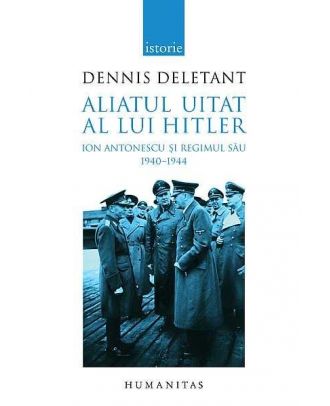 Aliatul uitat al lui Hitler. Ion Antonescu si regimul sau. 1940-1944 - Coperta