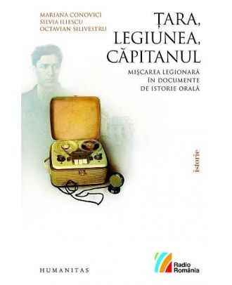 Tara, legiunea, capitanul Miscarea legionara in documente de istorie orala - Coperta