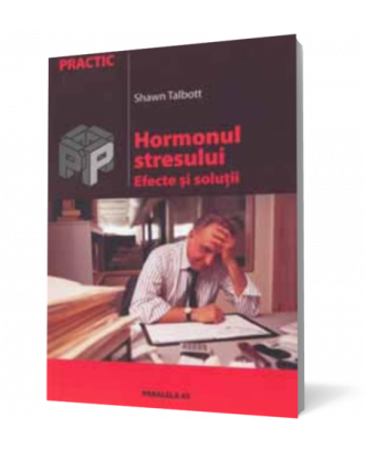 Hormonul stresului. Efecte si solutii - Coperta 3D