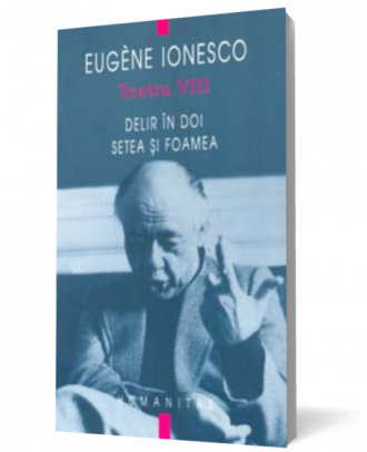 Teatru VIII - Delir in doi.Setea si foamea - Coperta 3D