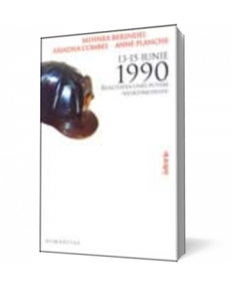 13-15 Iunie 1990. Realitatea unei puteri neocomuniste - Coperta 3D