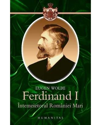 Ferdinand I. Intemeietorul Romaniei Mari - Coperta