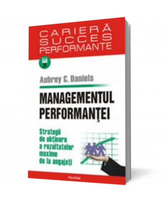 Managementul performantei. Strategii de obtinere a rezultatelor maxime de la angajati - Coperta 3D