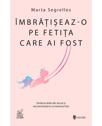 Îmbrățișeaz-o pe fetița care ai fost