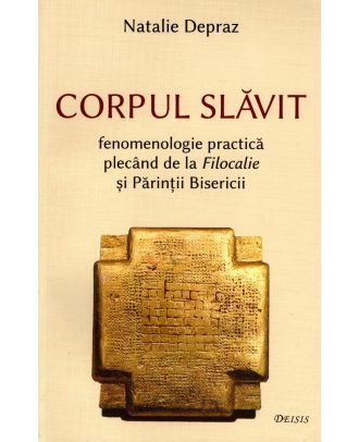 Corpul slăvit. Fenomenologie practică plecând de la Filocalie și Părinții Bisericii