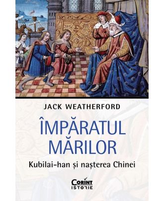 Imparatul Marilor. Kubilai-han si nasterea Chinei