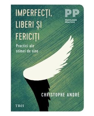 Imperfecţi, liberi şi fericiţi. Practici ale stimei de sine