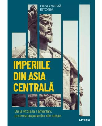 Descoperă istoria. Imperiile din Asia Centrală