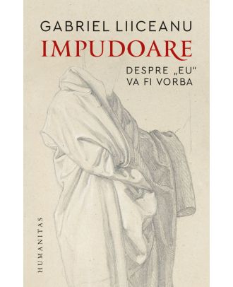 Impudoare. Despre „eu“ va fi vorba