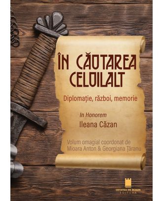 În căutarea celuilalt. Diplomație, război, memorie