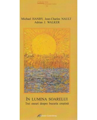 In lumina soarelui. Trei eseuri despre bucuria crestina