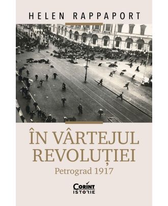 In vartejul revolutiei. Petrograd 1917