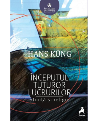 Inceputul tuturor lucrurilor. Stiinta si religie